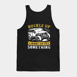 buckle up i want to try something jeep Tank Top